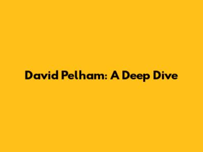David Pelham: A Deep Dive