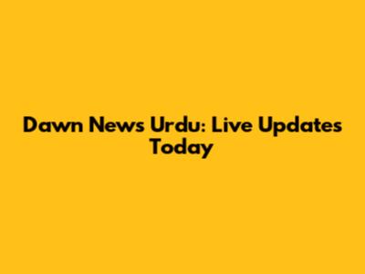 Dawn News Urdu: Live Updates Today
