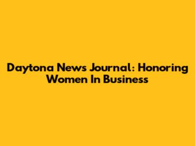 Daytona News Journal: Honoring Women In Business