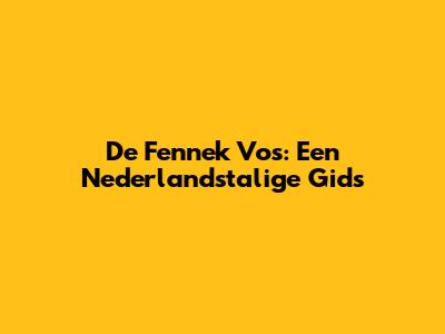 De Fennek Vos: Een Nederlandstalige Gids