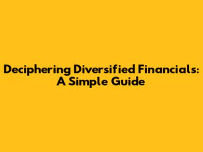 Deciphering Diversified Financials: A Simple Guide