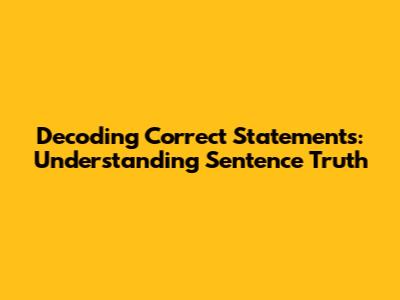 Decoding Correct Statements: Understanding Sentence Truth