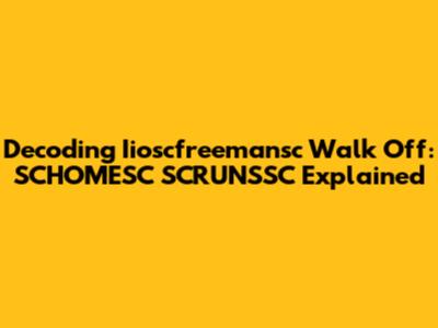 Decoding Iioscfreemansc Walk Off: SCHOMESC SCRUNSSC Explained