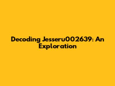 Decoding Jesseru002639: An Exploration