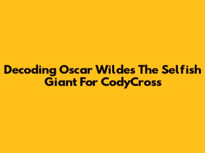 Decoding Oscar Wilde's 'The Selfish Giant' For CodyCross