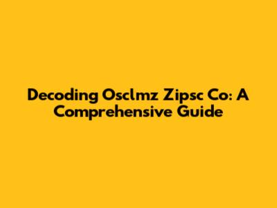Decoding Osclmz Zipsc Co: A Comprehensive Guide