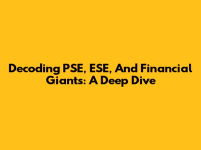 Decoding PSE, ESE, And Financial Giants: A Deep Dive