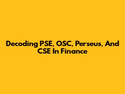 Decoding PSE, OSC, Perseus, And CSE In Finance