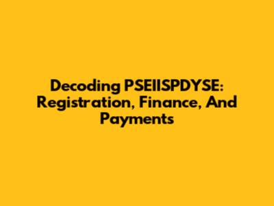 Decoding PSEIISPDYSE: Registration, Finance, And Payments
