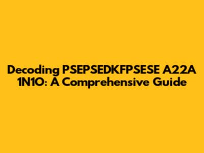 Decoding PSEPSEDKFPSESE A22A 1N1O: A Comprehensive Guide