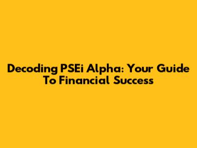 Decoding PSEi Alpha: Your Guide To Financial Success