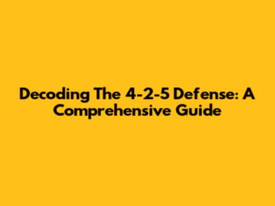 Decoding The 4-2-5 Defense: A Comprehensive Guide
