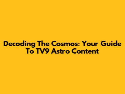 Decoding The Cosmos: Your Guide To TV9 Astro Content