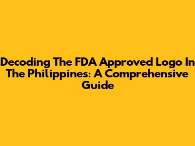 Decoding The FDA Approved Logo In The Philippines: A Comprehensive Guide