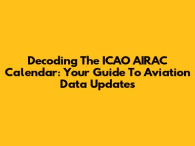 Decoding The ICAO AIRAC Calendar: Your Guide To Aviation Data Updates