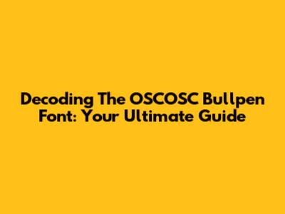 Decoding The OSCOSC Bullpen Font: Your Ultimate Guide