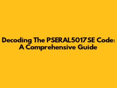 Decoding The PSERAL5017SE Code: A Comprehensive Guide