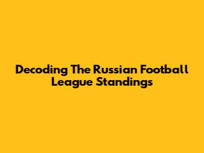 Decoding The Russian Football League Standings