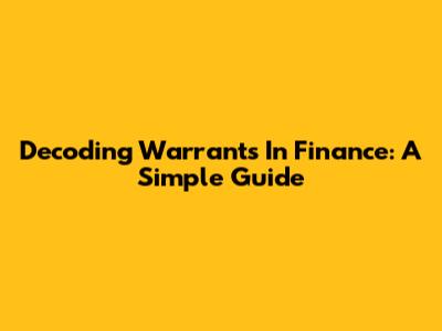 Decoding Warrants In Finance: A Simple Guide