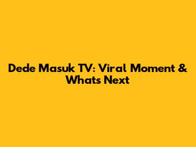 Dede Masuk TV: Viral Moment & What's Next