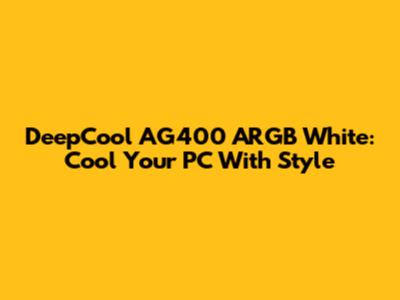 DeepCool AG400 ARGB White: Cool Your PC With Style