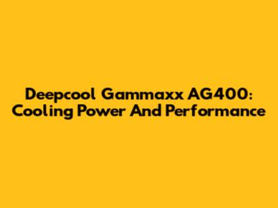 Deepcool Gammaxx AG400: Cooling Power And Performance