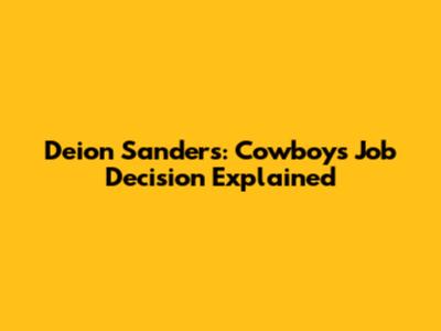 Deion Sanders: Cowboys Job Decision Explained