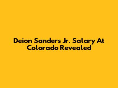 Deion Sanders Jr. Salary At Colorado Revealed
