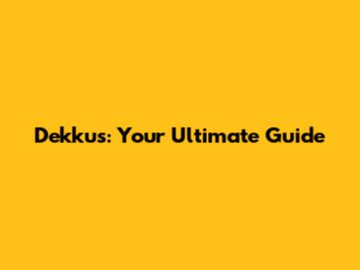 Dekkus: Your Ultimate Guide