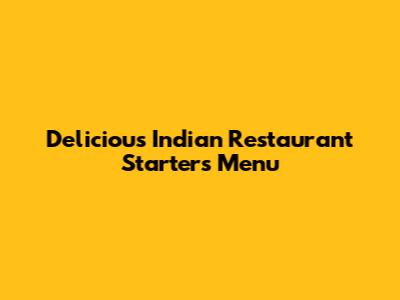 Delicious Indian Restaurant Starters Menu