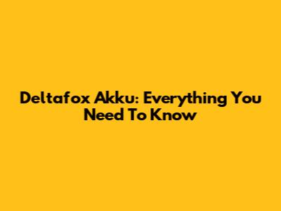 Deltafox Akku: Everything You Need To Know