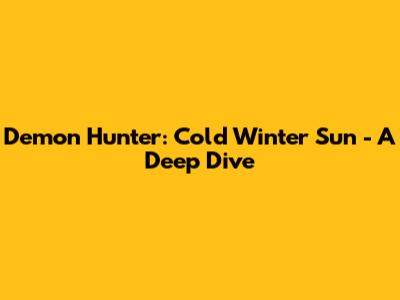 Demon Hunter: Cold Winter Sun - A Deep Dive