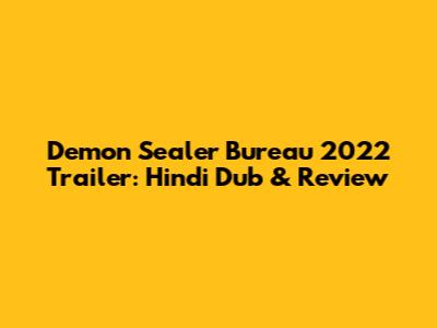 Demon Sealer Bureau 2022 Trailer: Hindi Dub & Review