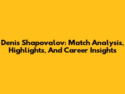 Denis Shapovalov: Match Analysis, Highlights, And Career Insights