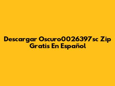Descargar Oscuro0026397sc Zip Gratis En Español