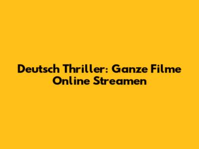 Deutsch Thriller: Ganze Filme Online Streamen