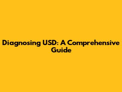 Diagnosing USD: A Comprehensive Guide