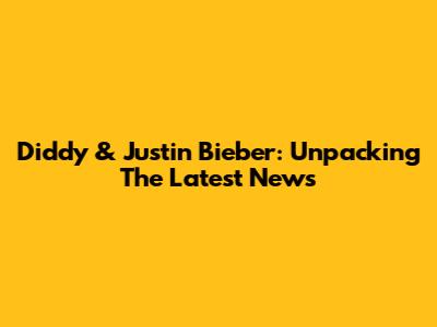 Diddy & Justin Bieber: Unpacking The Latest News