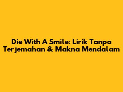 Die With A Smile: Lirik Tanpa Terjemahan & Makna Mendalam