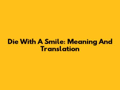 Die With A Smile: Meaning And Translation