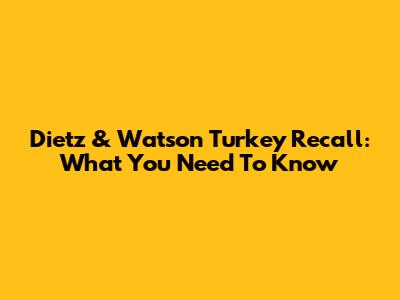 Dietz & Watson Turkey Recall: What You Need To Know