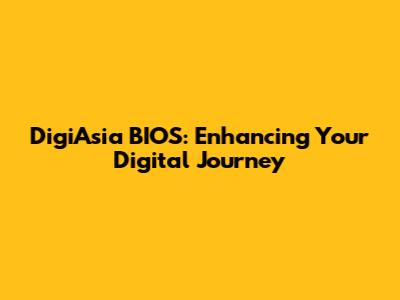 DigiAsia BIOS: Enhancing Your Digital Journey