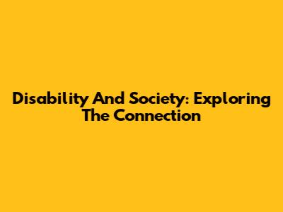 Disability And Society: Exploring The Connection