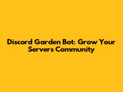 Discord Garden Bot: Grow Your Server's Community
