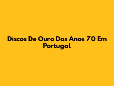 Discos De Ouro Dos Anos 70 Em Portugal