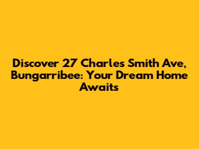 Discover 27 Charles Smith Ave, Bungarribee: Your Dream Home Awaits