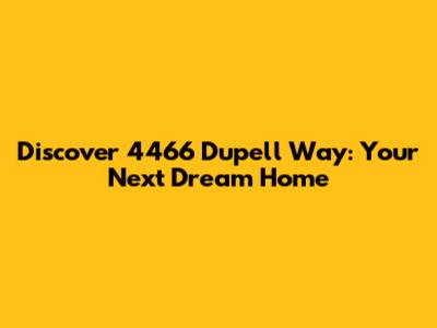 Discover 4466 Dupell Way: Your Next Dream Home