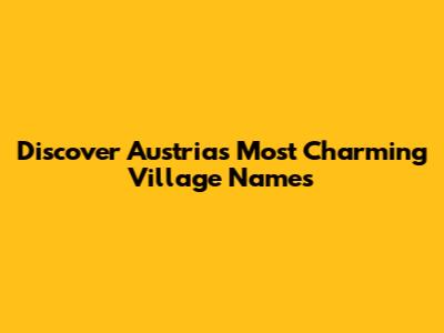 Discover Austria's Most Charming Village Names
