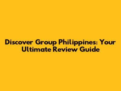 Discover Group Philippines: Your Ultimate Review Guide