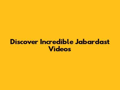 Discover Incredible Jabardast Videos